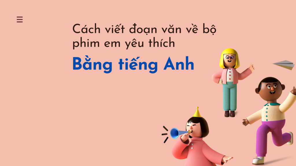 Cách viết đoạn văn về bộ phim em yêu thích bằng tiếng Anh hay