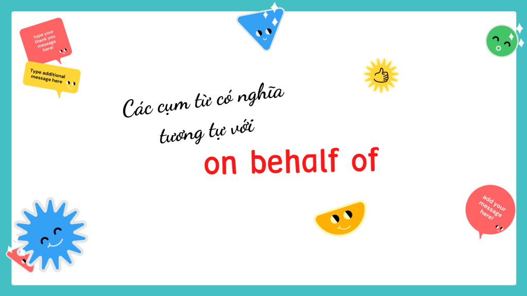 Các cụm từ có nghĩa tương tự On behalf of