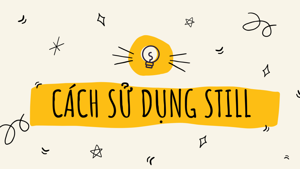 Cách sử dụng Still trong tiếng Anh
