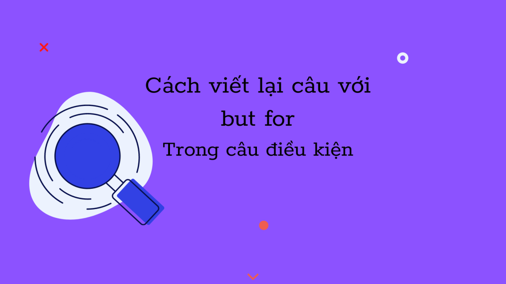 Cách viết lại câu với But for trong câu điều kiện