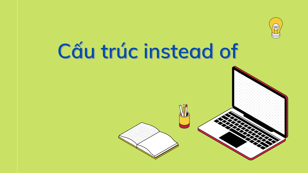 Cấu trúc Instead of