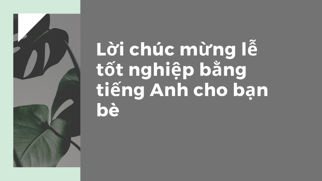 Lời chúc mừng tốt nghiệp bằng tiếng Anh cho bạn bè