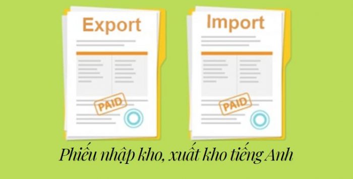 Phiếu nhập kho, xuất kho tiếng Anh - Mẫu phiếu mới nhất