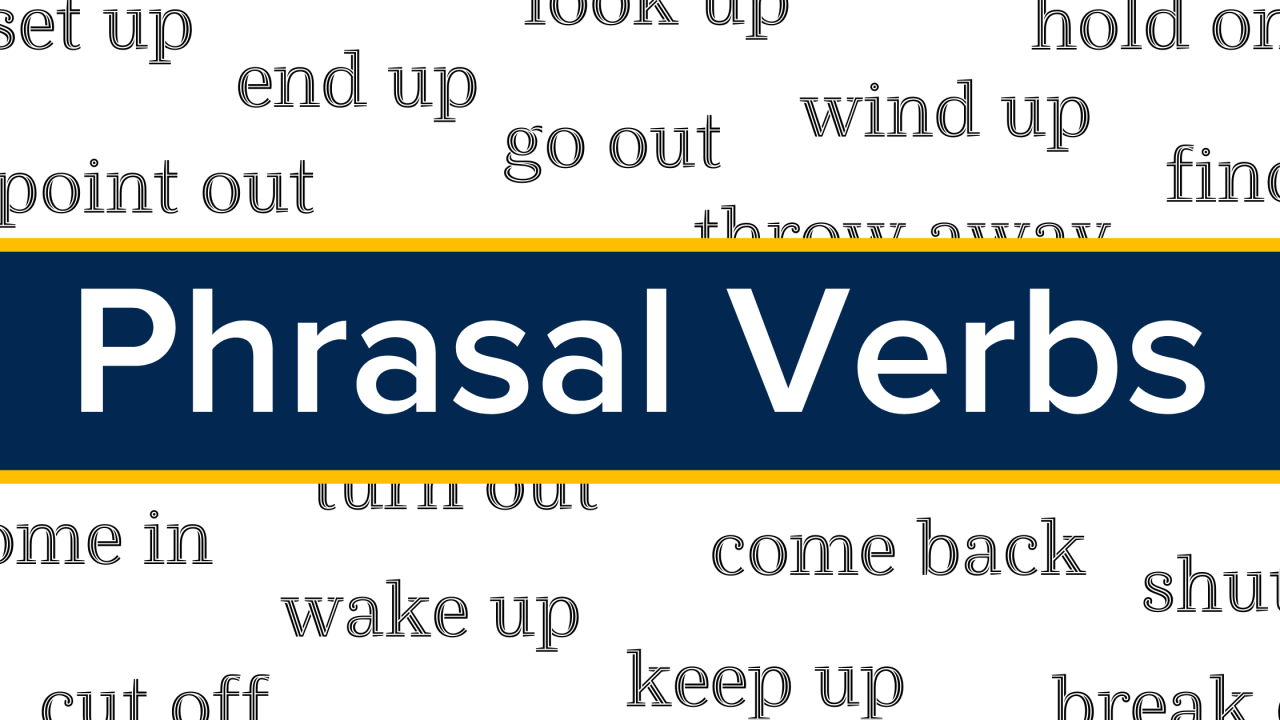 Tổng hợp 200 phrasal verbs thường gặp