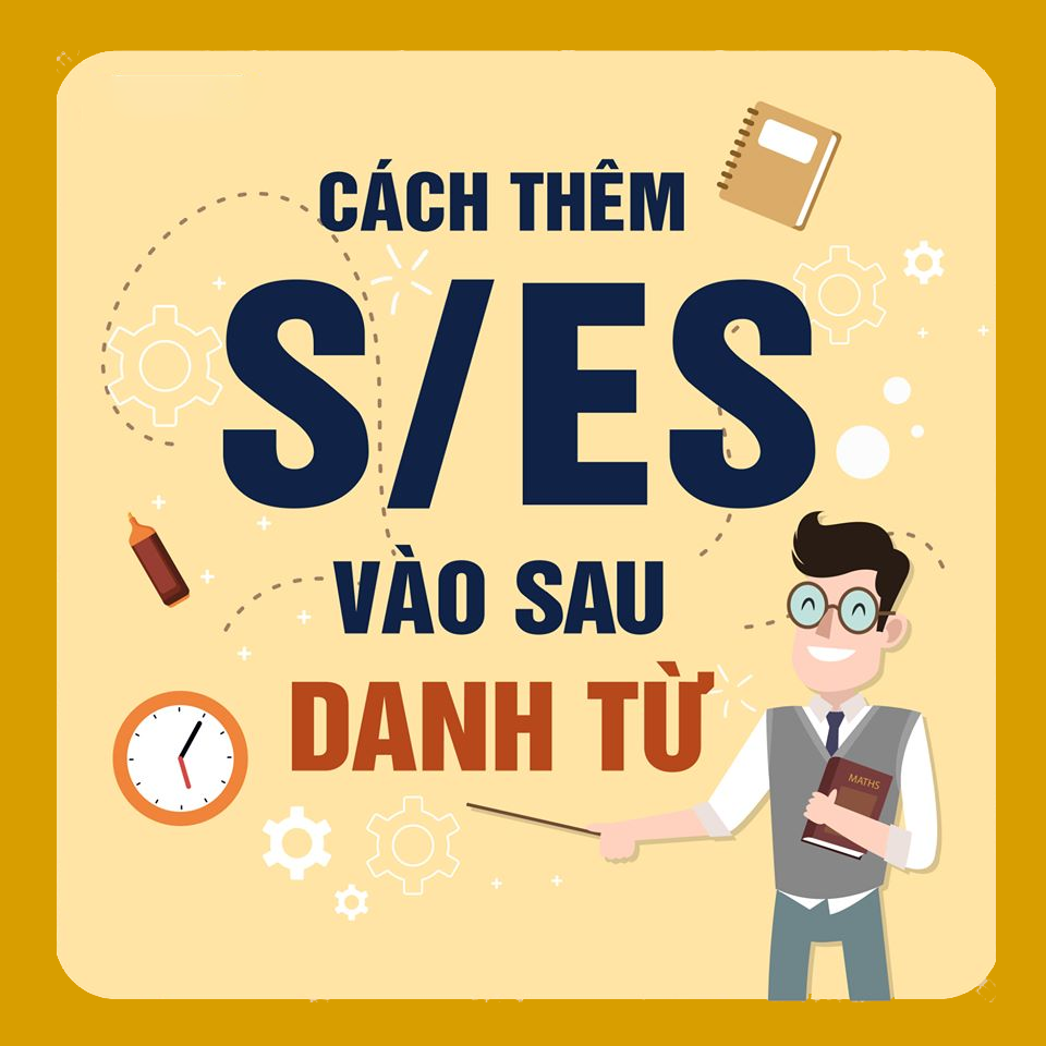 Quy tắc thêm s, es đối với danh từ 