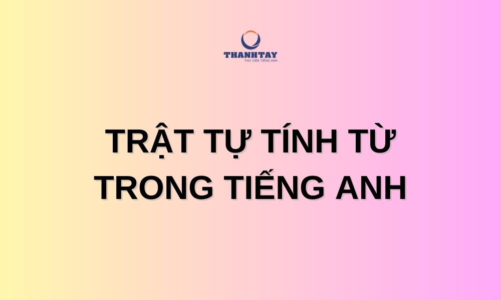 trật tự tính từ trong tiếng Anh