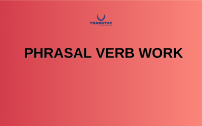 Phrasal Verb Work là gì? Các dạng trong tiếng anh