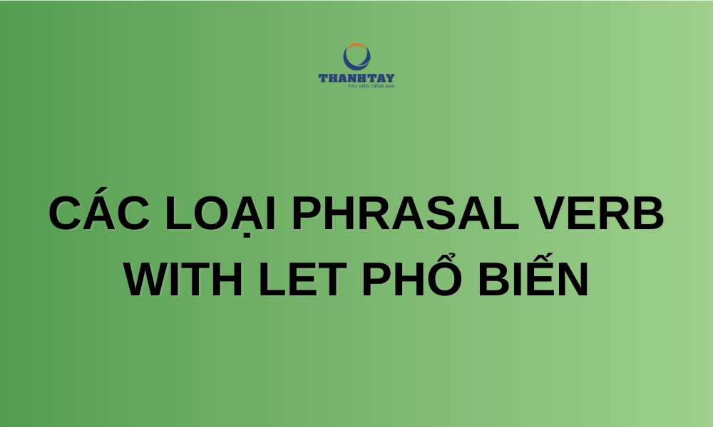 Phrasal verb with Let là gì?