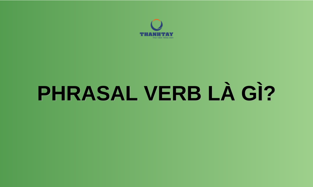 Phrasal verb phổ biến trong tiếng Anh