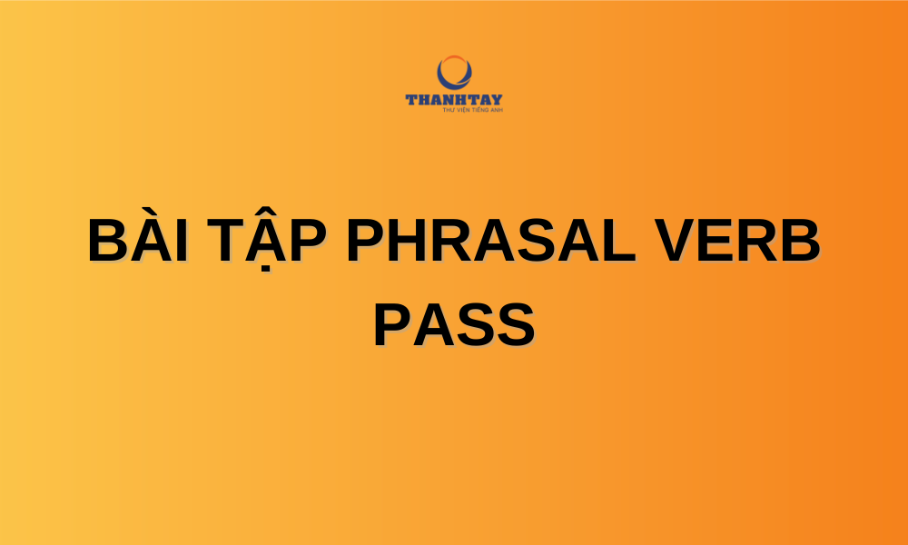 Phrasal verb với Pass