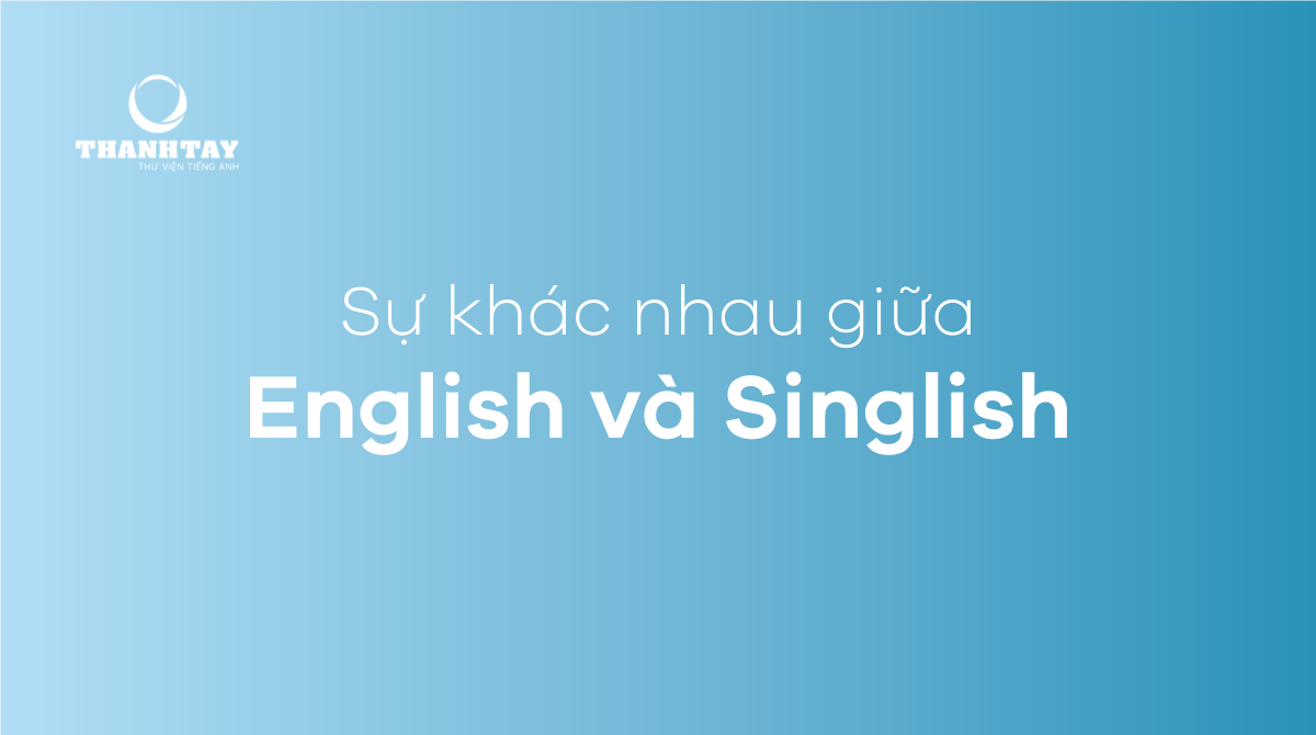 Sự khác nhau giữa English và Singlish