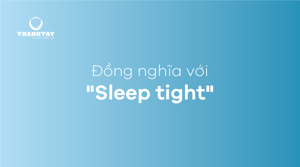 Đồng nghĩa với Sleep tight 
