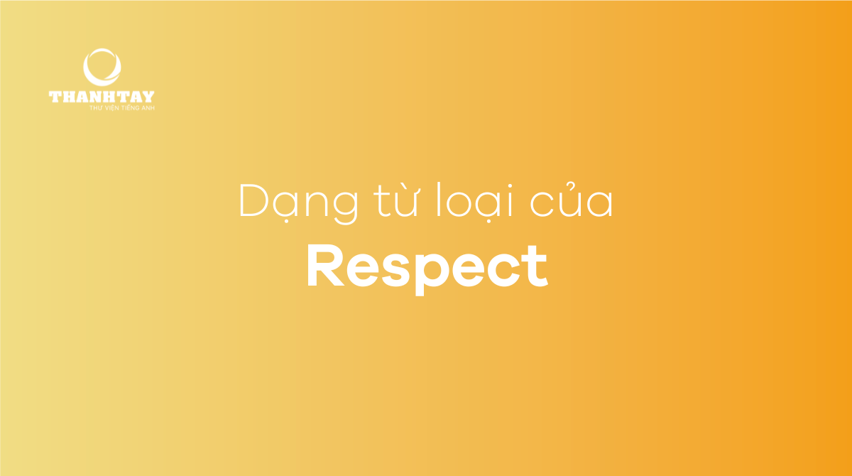 Dạng từ của loại của respect