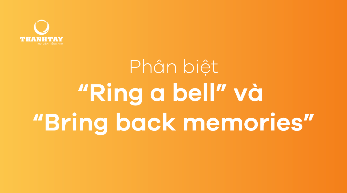 Phân biệt ring a bell và bring back memories