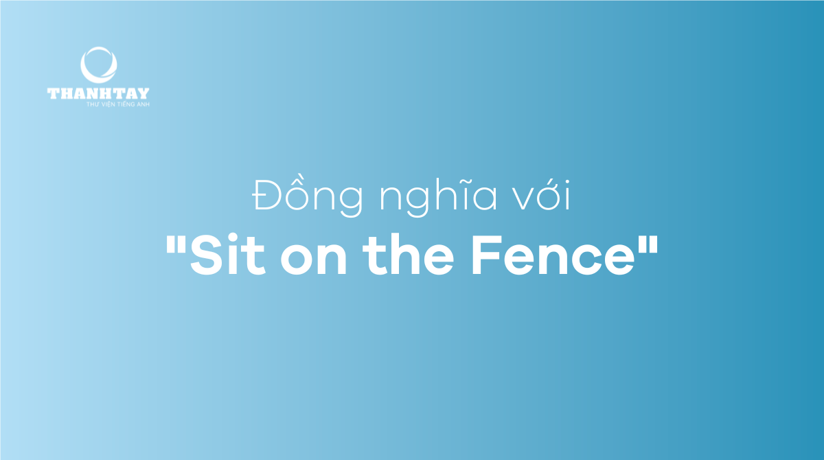 Đồng nghĩa với Sit on the Fence