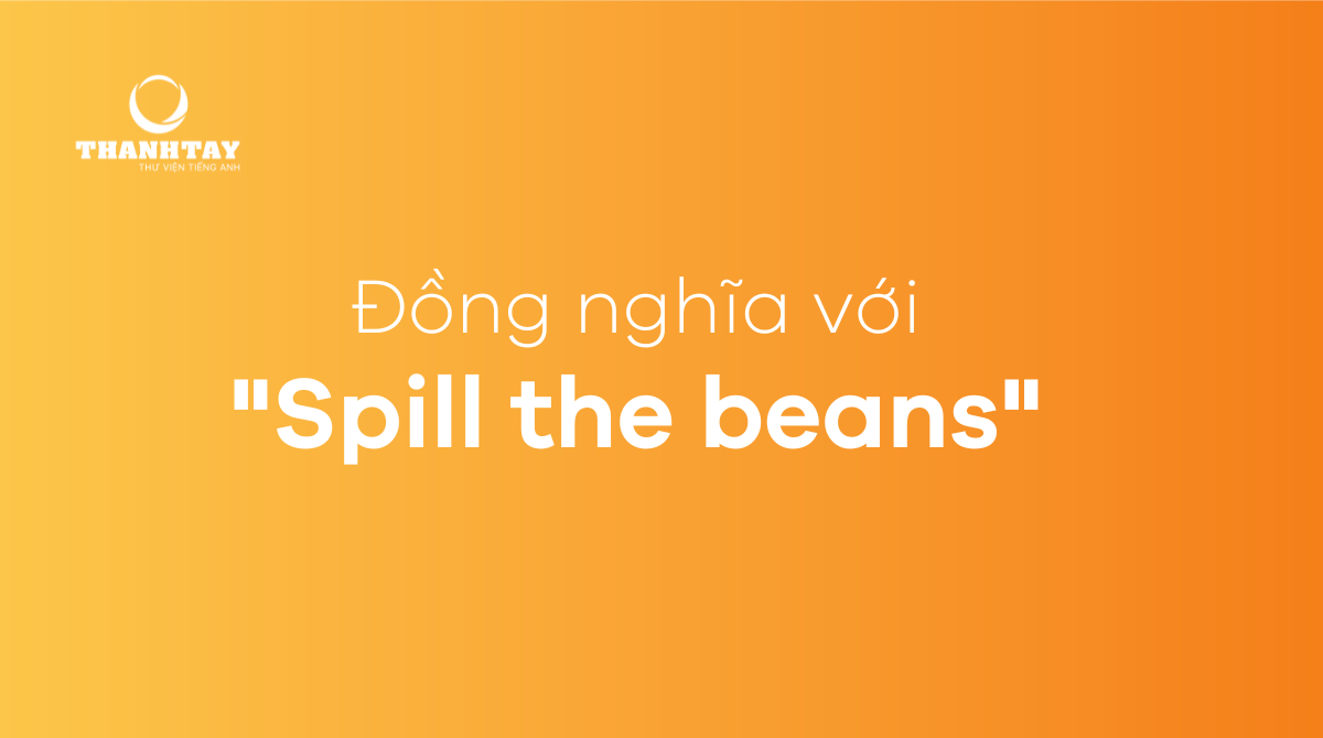 Đồng nghĩa với Spill the beans