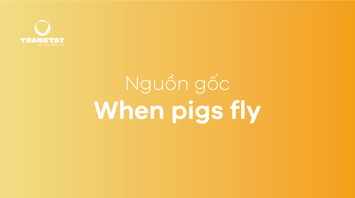 When pigs fly là gì