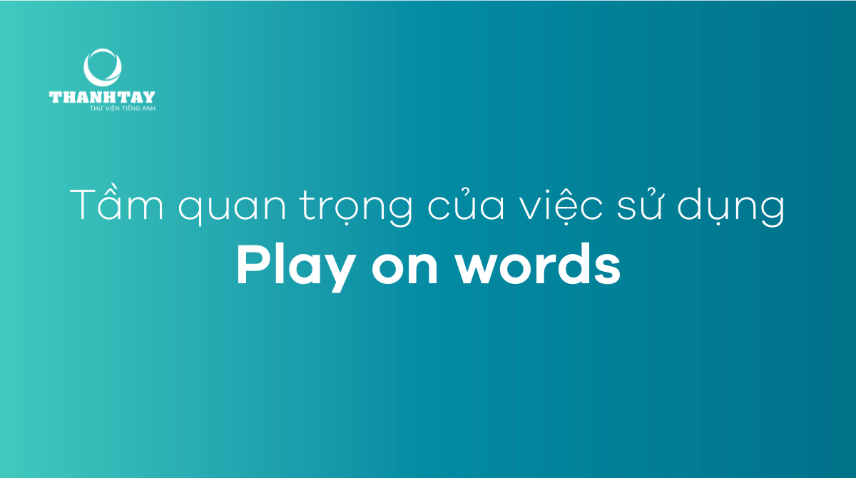 Tầm quan trọng của việc sử dụng Play on words trong ngôn ngữ