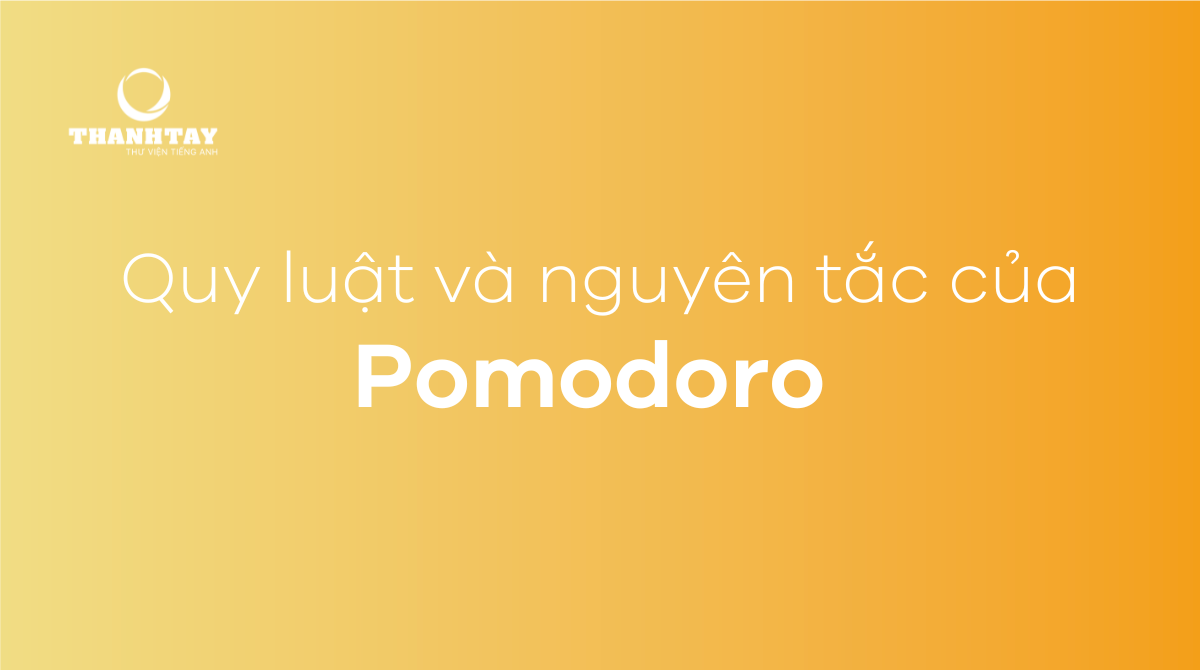 Quy luật và nguyên tắc của Pomodoro