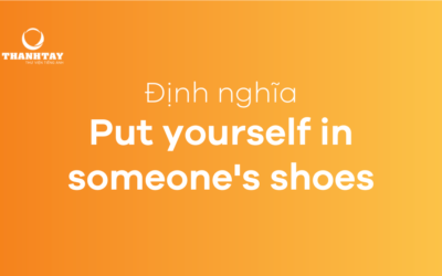 Put yourself in someone’s shoes là gì? Ý nghĩa và bài tập thực hành