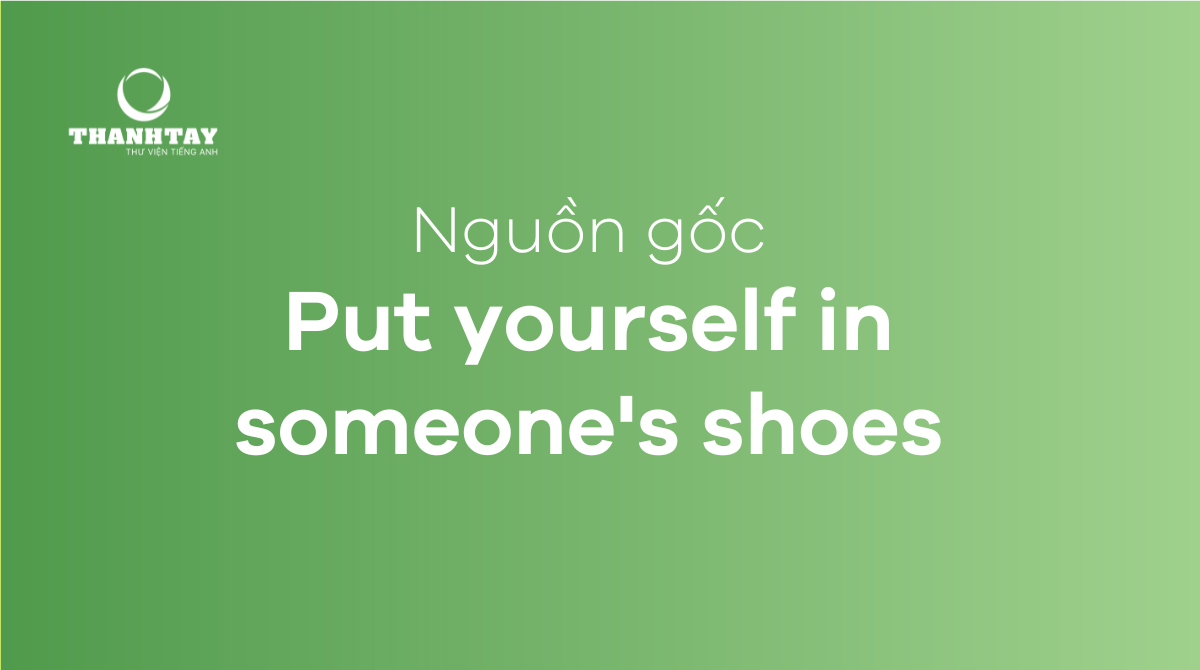 Nguồn gốc của Put yourself in someone's shoes